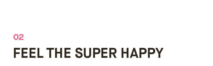 FEEL THE SUPER HAPPY